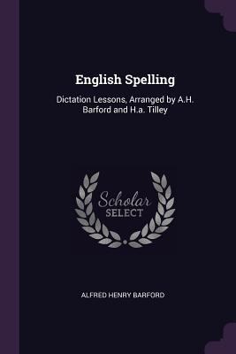 English Spelling: Dictation Lessons, Arranged b... 1377693864 Book Cover