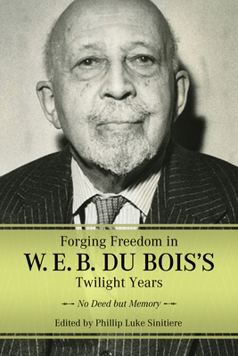 Forging Freedom in W. E. B. Du Bois's Twilight ... 1496846176 Book Cover
