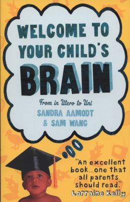 Welcome to Your Child's Brain: From in Utero to... 1851688471 Book Cover