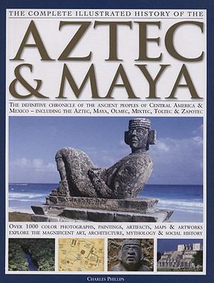 Complete Illustrated History of the Aztec and Maya 157215439X Book Cover