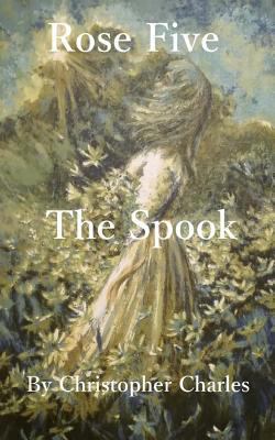 Rose Five: The Spook 1727855809 Book Cover