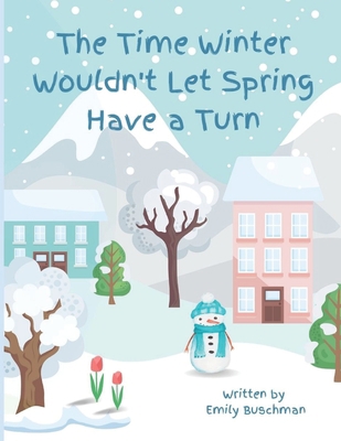 The Time Winter Wouldn't Let Spring Have a Turn B09WHFX1V8 Book Cover