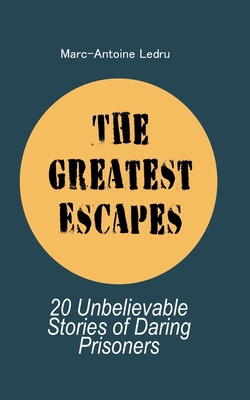 The Greatest Escapes: 20 Unbelievable Stories o... B0CQVXG7BR Book Cover