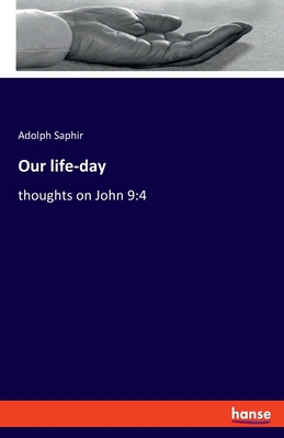 Our life-day: thoughts on John 9:4 3741196096 Book Cover