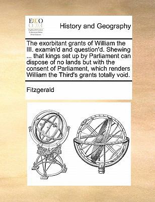 The Exorbitant Grants of William the III. Exami... 1170889980 Book Cover