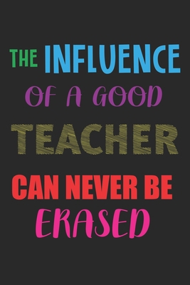 The Influence Of A Good Teacher Can Never Be Er... 1656558521 Book Cover