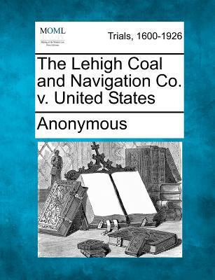 The Lehigh Coal and Navigation Co. V. United St... 1275551947 Book Cover