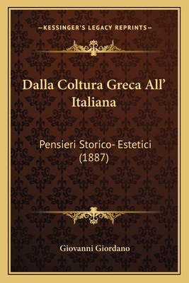 Dalla Coltura Greca All' Italiana: Pensieri Sto... [Italian] 1167522842 Book Cover