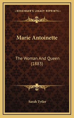 Marie Antoinette: The Woman And Queen (1883) 1165505967 Book Cover