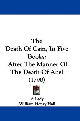 The Death of Cain, in Five Books: After the Man... 1104543559 Book Cover