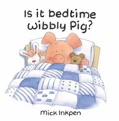 Is It Bedtime, Wibbly Pig? 0340878630 Book Cover