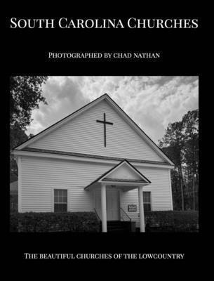 South Carolina Churches: Photographed By Chad N... B0F4DVVB85 Book Cover