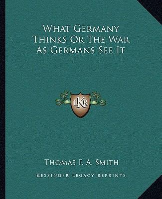 What Germany Thinks Or The War As Germans See It 116271655X Book Cover