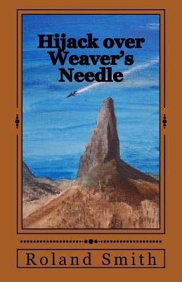 Hijack over Weaver's Needle 1480073555 Book Cover