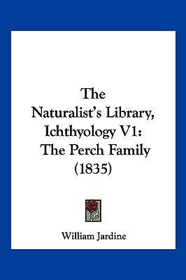 The Naturalist's Library, Ichthyology V1: The P... 1104949415 Book Cover