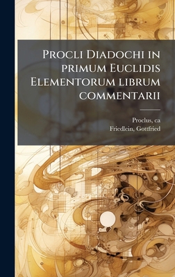 Procli Diadochi in primum Euclidis Elementorum ... [Latin] 1024172414 Book Cover