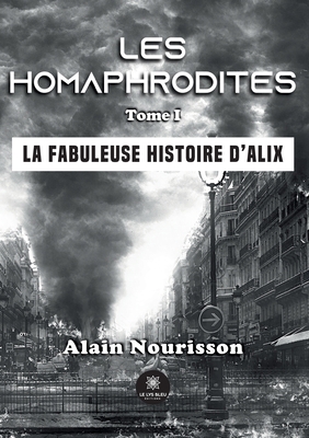 Les homaphrodites: Tome I: La fabuleuse histoir... [French] B0BNT4PWVY Book Cover