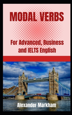 Modal Verbs: For Advanced, Business and IELTS E... B0BTGPBQ8C Book Cover