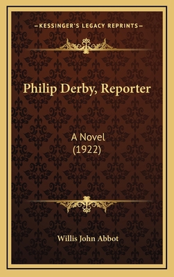 Philip Derby, Reporter: A Novel (1922) 1167102312 Book Cover