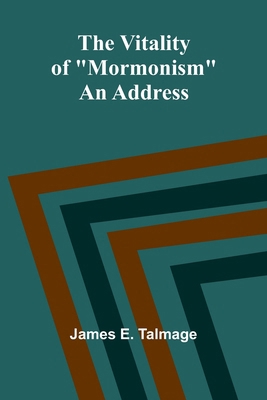 The Vitality of "Mormonism": An Address 9362992264 Book Cover