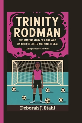 Trinity Rodman: The Amazing Story of a Girl Who... B0DP7F5M36 Book Cover