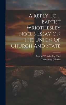 A Reply To ... Baptist Wriothesley Noel's Essay... 1019468106 Book Cover