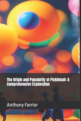 The Origin and Popularity of Pickleball: A Comp... B0CTCW72KH Book Cover