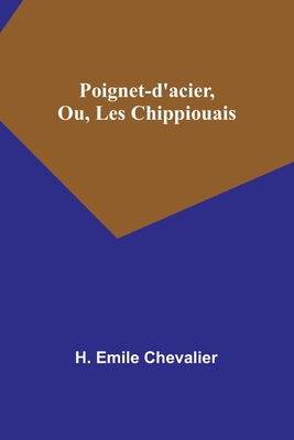 Poignet-d'acier, Ou, Les Chippiouais [French] 9357394621 Book Cover