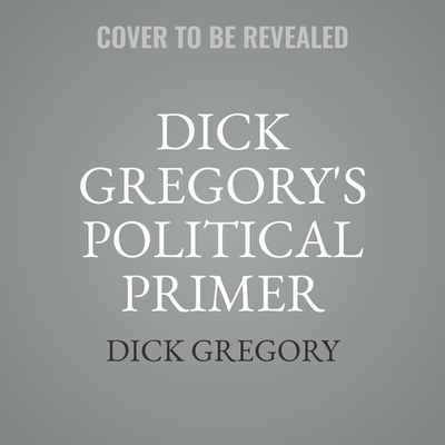 Dick Gregory's Political Primer Lib/E 1799941094 Book Cover