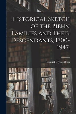 Historical Sketch of the Biehn Families and The... 1014246202 Book Cover