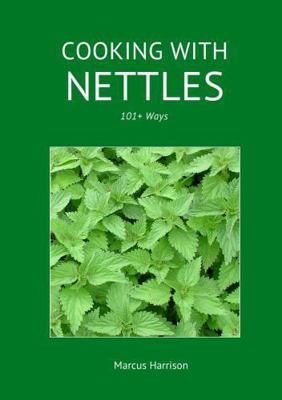 Cooking with Nettles - 101+ Ways 0244941645 Book Cover