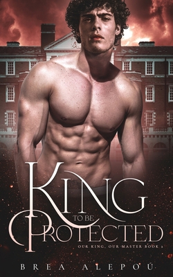 A King to be Protected: Gay Harem 1082282782 Book Cover