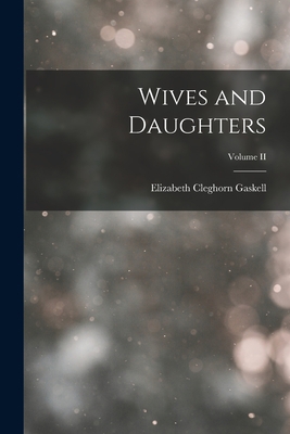 Wives and Daughters; Volume II 1015616577 Book Cover