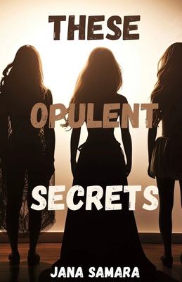 These Opulent Secrets B0DF44QWQ1 Book Cover