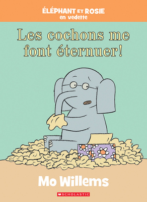 Éléphant Et Rosie: Les Cochons Me Font Éternuer! [French] 1443198269 Book Cover