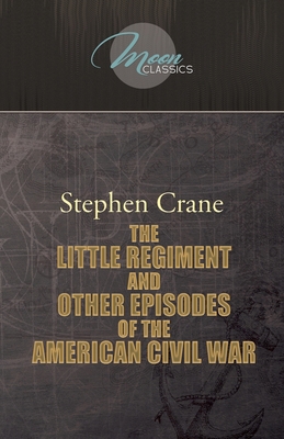 The Little Regiment, and Other Episodes of the ... 1662700768 Book Cover