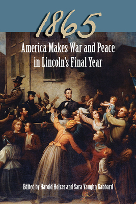 1865: America Makes War and Peace in Lincoln's ... 0809334011 Book Cover