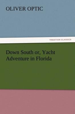 Down South or, Yacht Adventure in Florida 3847219790 Book Cover