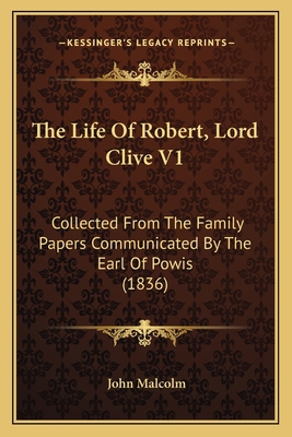 The Life Of Robert, Lord Clive V1: Collected Fr... 1165810239 Book Cover