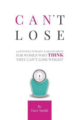 Can't Lose: 14 Winning Weight-Loss Secrets For ... 1366299655 Book Cover