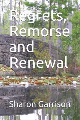 Regrets, Remorse and Renewal 1077879784 Book Cover