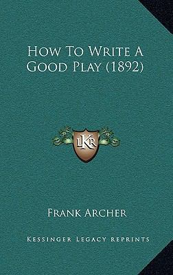 How To Write A Good Play (1892) 1165449544 Book Cover