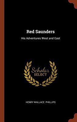 Red Saunders: His Adventures West and East 1374976652 Book Cover