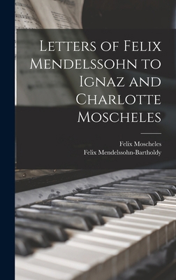 Letters of Felix Mendelssohn to Ignaz and Charl... 1016261918 Book Cover