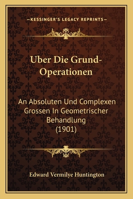 Uber Die Grund-Operationen: An Absoluten Und Co... [German] 1168031532 Book Cover