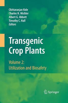 Transgenic Crop Plants: Volume 2: Utilization a... 3642425976 Book Cover
