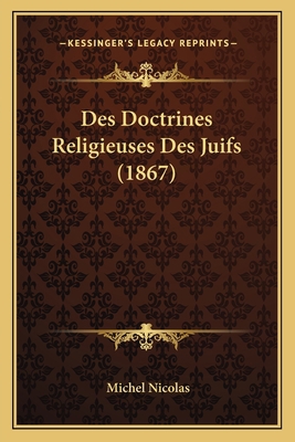 Des Doctrines Religieuses Des Juifs (1867) [French] 1167686160 Book Cover
