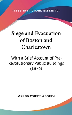 Siege and Evacuation of Boston and Charlestown:... 1161801359 Book Cover