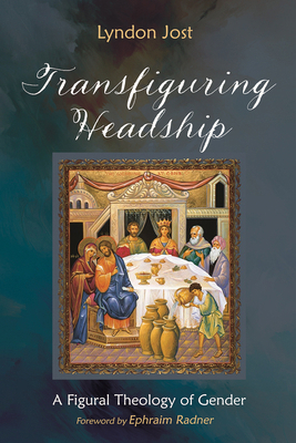 Transfiguring Headship: A Figural Theology of G... B0GNWWT417 Book Cover