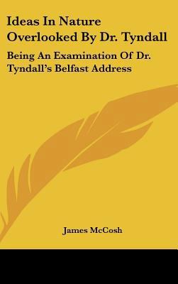 Ideas in Nature Overlooked by Dr. Tyndall: Bein... 1161646930 Book Cover